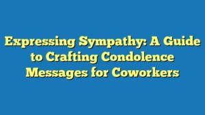 Expressing Sympathy: A Guide to Crafting Condolence Messages for Coworkers