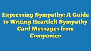 Expressing Sympathy: A Guide to Writing Heartfelt Sympathy Card Messages from Companies