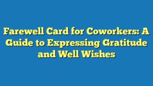 Farewell Card for Coworkers: A Guide to Expressing Gratitude and Well Wishes