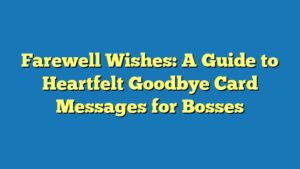 Farewell Wishes: A Guide to Heartfelt Goodbye Card Messages for Bosses