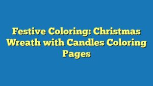 Festive Coloring: Christmas Wreath with Candles Coloring Pages