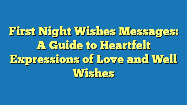 First Night Wishes Messages: A Guide to Heartfelt Expressions of Love and Well Wishes