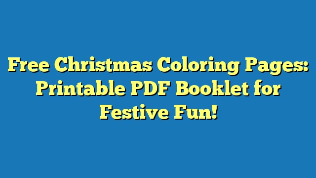 Free Christmas Coloring Pages: Printable PDF Booklet for Festive Fun!