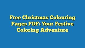Free Christmas Colouring Pages PDF: Your Festive Coloring Adventure