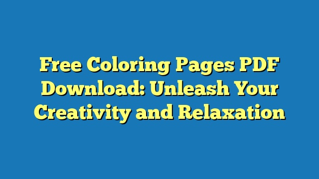 Free Coloring Pages PDF Download: Unleash Your Creativity and Relaxation