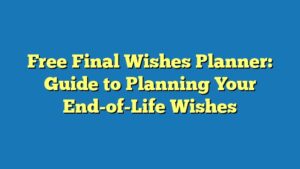 Free Final Wishes Planner: Guide to Planning Your End-of-Life Wishes