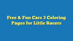 Free & Fun Cars 3 Coloring Pages for Little Racers