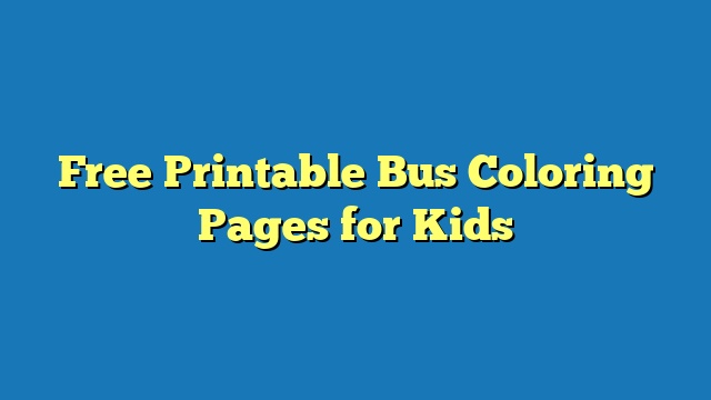 Free Printable Bus Coloring Pages for Kids