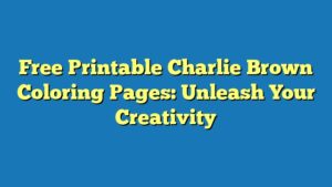 Free Printable Charlie Brown Coloring Pages: Unleash Your Creativity