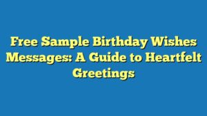 Free Sample Birthday Wishes Messages: A Guide to Heartfelt Greetings