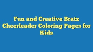 Fun and Creative Bratz Cheerleader Coloring Pages for Kids