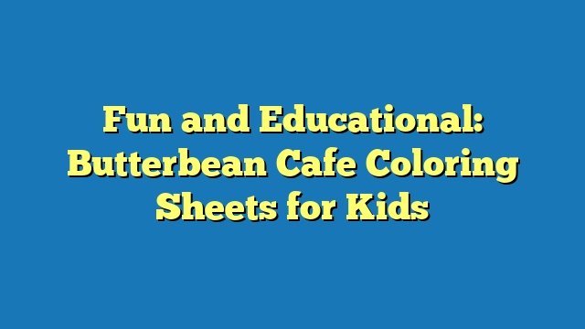 Fun and Educational: Butterbean Cafe Coloring Sheets for Kids