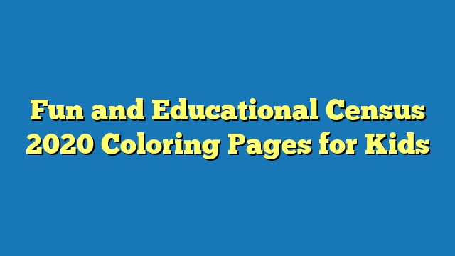 Fun and Educational Census 2020 Coloring Pages for Kids