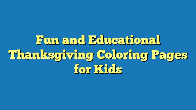 Fun and Educational Thanksgiving Coloring Pages for Kids