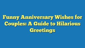 Funny Anniversary Wishes for Couples: A Guide to Hilarious Greetings