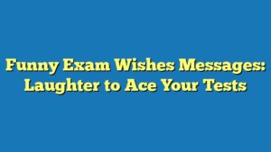 Funny Exam Wishes Messages: Laughter to Ace Your Tests