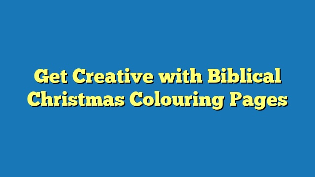 Get Creative with Biblical Christmas Colouring Pages