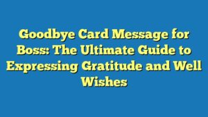 Goodbye Card Message for Boss: The Ultimate Guide to Expressing Gratitude and Well Wishes