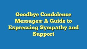 Goodbye Condolence Messages: A Guide to Expressing Sympathy and Support
