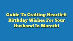 Guide To Crafting Heartfelt Birthday Wishes For Your Husband In Marathi