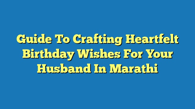 Guide To Crafting Heartfelt Birthday Wishes For Your Husband In Marathi