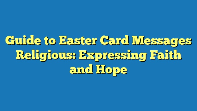 Guide to Easter Card Messages Religious: Expressing Faith and Hope