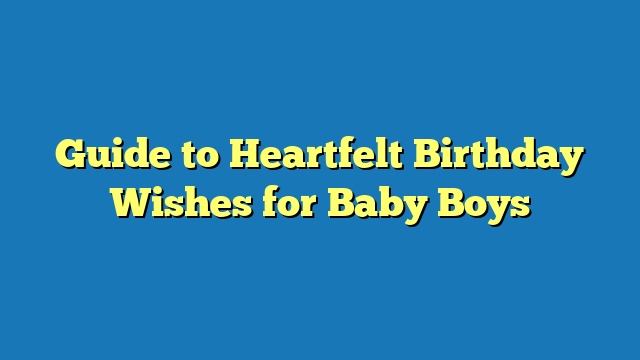 Guide to Heartfelt Birthday Wishes for Baby Boys