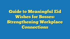 Guide to Meaningful Eid Wishes for Bosses: Strengthening Workplace Connections