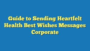 Guide to Sending Heartfelt Health Best Wishes Messages Corporate