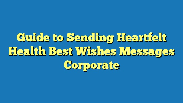 Guide to Sending Heartfelt Health Best Wishes Messages Corporate