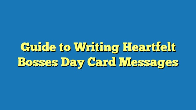 Guide to Writing Heartfelt Bosses Day Card Messages