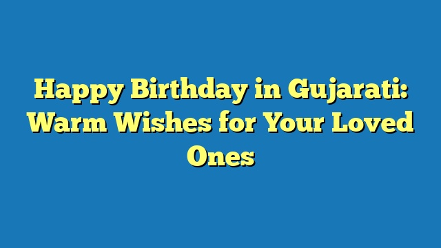 Happy Birthday in Gujarati: Warm Wishes for Your Loved Ones