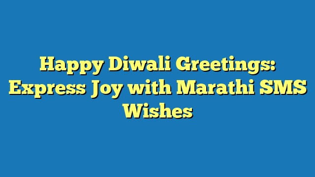 Happy Diwali Greetings: Express Joy with Marathi SMS Wishes