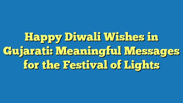 Happy Diwali Wishes in Gujarati: Meaningful Messages for the Festival of Lights