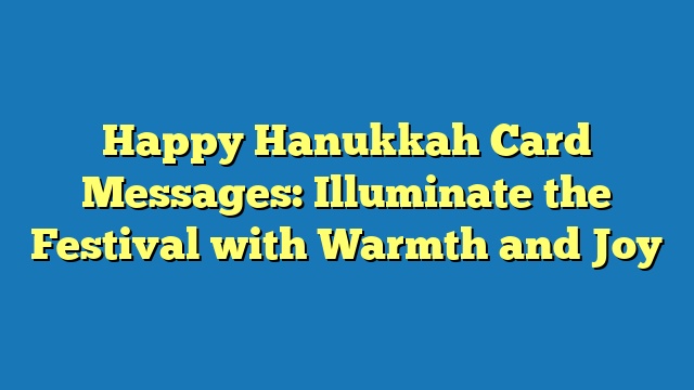 Happy Hanukkah Card Messages: Illuminate the Festival with Warmth and Joy