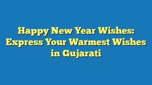 Happy New Year Wishes: Express Your Warmest Wishes in Gujarati