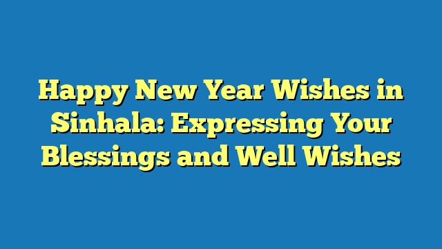 Happy New Year Wishes in Sinhala: Expressing Your Blessings and Well Wishes