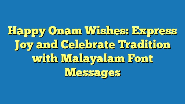 Happy Onam Wishes: Express Joy and Celebrate Tradition with Malayalam Font Messages