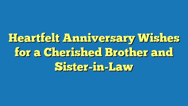 Heartfelt Anniversary Wishes for a Cherished Brother and Sister-in-Law