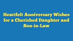 Heartfelt Anniversary Wishes for a Cherished Daughter and Son-in-Law