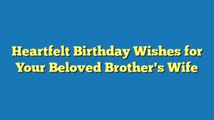 Heartfelt Birthday Wishes for Your Beloved Brother's Wife