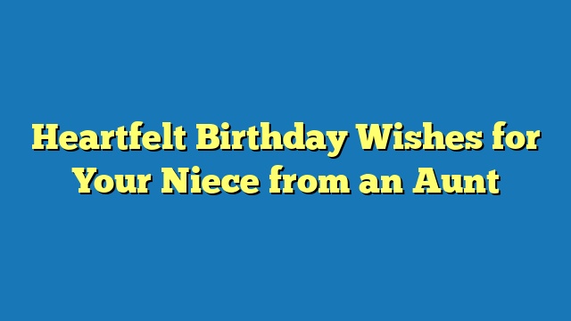 Heartfelt Birthday Wishes for Your Niece from an Aunt