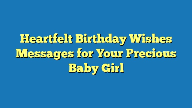 Heartfelt Birthday Wishes Messages for Your Precious Baby Girl