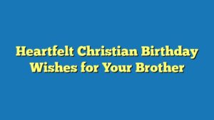 Heartfelt Christian Birthday Wishes for Your Brother