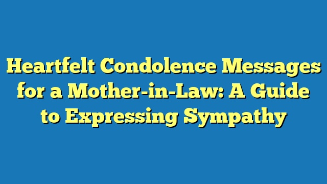 Heartfelt Condolence Messages for a Mother-in-Law: A Guide to Expressing Sympathy