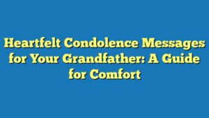 Heartfelt Condolence Messages for Your Grandfather: A Guide for Comfort