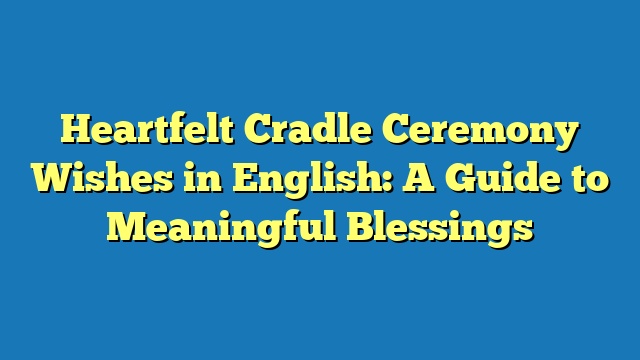 Heartfelt Cradle Ceremony Wishes in English: A Guide to Meaningful Blessings