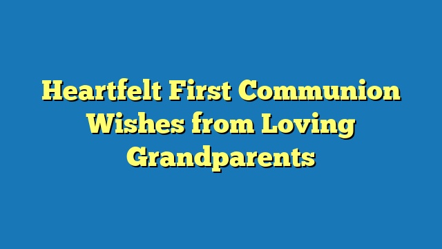 Heartfelt First Communion Wishes from Loving Grandparents