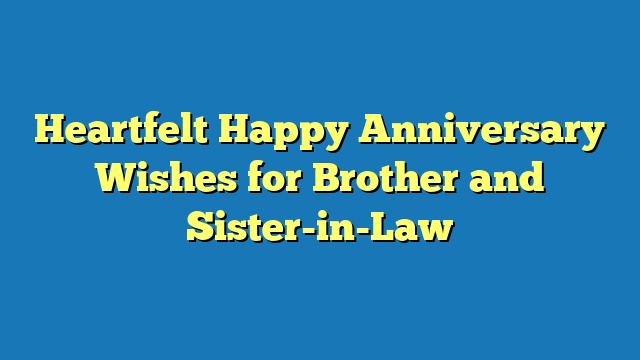 Heartfelt Happy Anniversary Wishes for Brother and Sister-in-Law