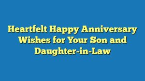 Heartfelt Happy Anniversary Wishes for Your Son and Daughter-in-Law